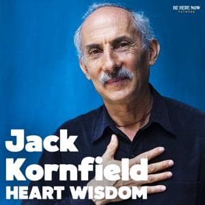 Heart Wisdom with Jack Kornfield by Be Here Now Network