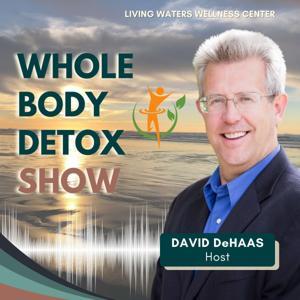 The Whole Body Detox Show by David DeHaas