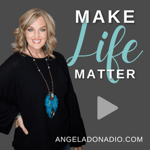 Make Life Matter by Angela Donadio