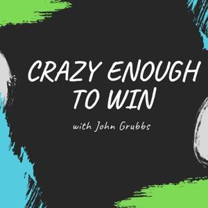 Crazy Enough to Win (For Those Who Love the Game of Business) by John Grubbs