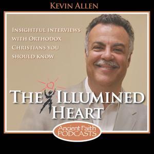 The Illumined Heart by Kevin Allen, and Ancient Faith Ministries