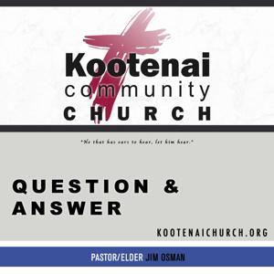 Kootenai Church Sunday School: Question and Answer by Jim Osman