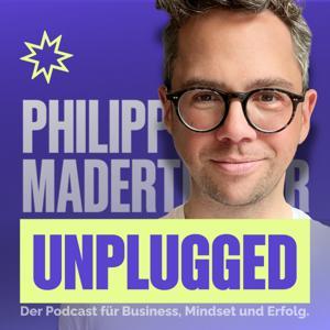 Philipp Maderthaner Unplugged | Der Podcast für Business, Mindset und Erfolg by Philipp Maderthaner