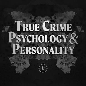 True Crime Psychology and Personality: Narcissism, Psychopathy, and the Minds of Dangerous Criminals by Evergreen Podcasts & Dr. Todd Grande