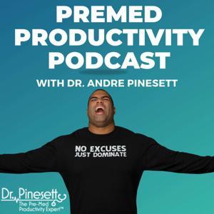 Premed Productivity Podcast with Dr. Andre Pinesett by Dr. Andre Pinesett