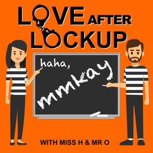 Love After Lockup, mmkay by Miss H and Mr O