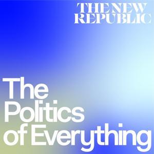 The Politics of Everything by The New Republic & Talkhouse