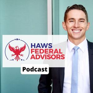 Haws Federal Advisors Podcast by Dallen Haws