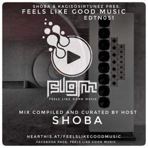 Feels Like Good Music Presented By SHOBA & KAGISOSIRTUNEZ by Feels Like Good Music