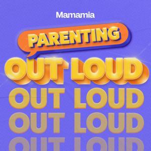Parenting Out Loud by Mamamia Podcasts