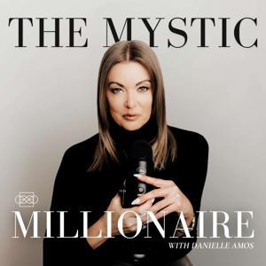 The Mystic Millionaire Podcast by Danielle Amos | The Mystic Millionaire Mentor - Success Mindset Coach
