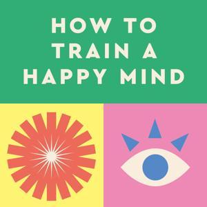 How to Train a Happy Mind by Scott Snibbe