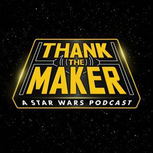 Thank the Maker: A Star Wars Podcast by Thank the Maker