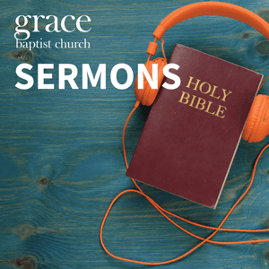 Sermons From Grace Baptist Church of Richmond Hill by Grace Baptist Church of Richmond Hill