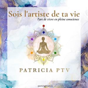 Sois l'artiste de ta vie avec PatriciaPTVart by Patricia Potvin