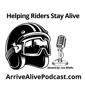 Arrive Alive! The Motorcycle Safety Podcast by Len Bilello