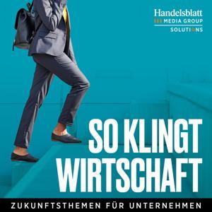 So klingt Wirtschaft – Zukunftsthemen für Unternehmen by Solutions by Handelsblatt Media Group