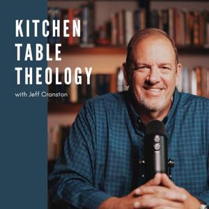 Kitchen Table Theology by Pastor Jeff Cranston