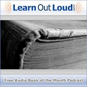 Free Audio Book of the Month Podcast by LearnOutLoud.com