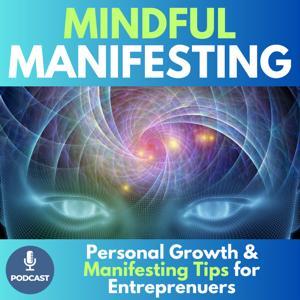 Mindful Manifesting - Personal and Spiritual Growth Tips for Entrepreneurs by Aryana K Rollins