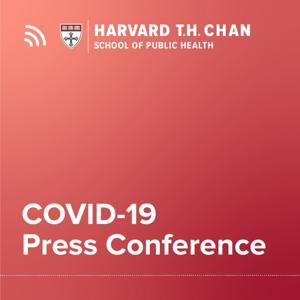 Coronavirus (COVID-19) Press Conferences by Harvard T.H. Chan School of Public Health