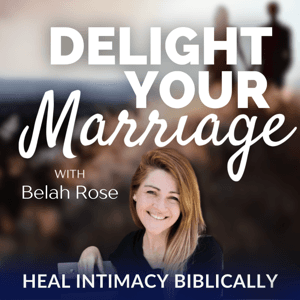 Delight Your Marriage by Belah Rose | Christ-centered Author, Coach, & Marriage Intimacy Expert