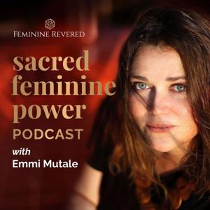Sacred Feminine Power by Emmi Mutale, Feminine Revered