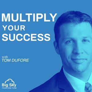 Multiply Your Success with Dr. Tom DuFore by Franchise Your Business | BigSkyFranchiseTeam.com