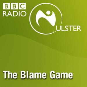 The Blame Game by BBC Radio Ulster