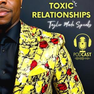 Toxic Relationships by Taylor Made Speaks