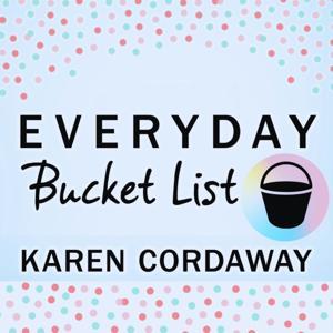 Everyday Bucket List: Travel Ideas, Local Adventures & Money Hacks by Karen Cordaway Everyday Bucket List