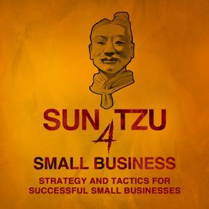 Sun Tzu 4 Small Business | Strategy and Tactics, Technology and Leadership, Management and Marketing for Small Business Owners by James Eling | Entrepreneur, Marketer, Strategist