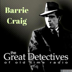 Barrie Craig| Great Detectives of Old Time Radio Hard Boiled Mystery Dramas by Adam Graham