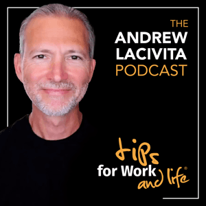 Tips for Work and Life with Andrew LaCivita by Andrew LaCivita