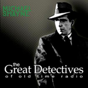 Michael Shayne Presented by the Great Detectives of Old Time Radio by Adam Graham