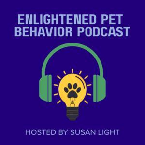Enlightened Pet Behavior Podcast by Susan Light