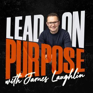 Lead on Purpose with James Laughlin by James Laughlin