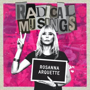 Radical Musings with Rosanna Arquette by Rosanna Arquette