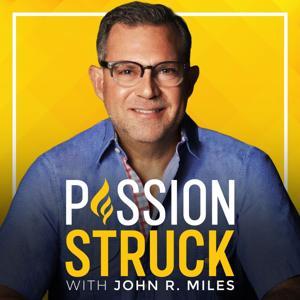 Passion Struck with John R. Miles by Passion Struck Network
