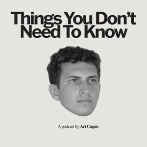 Things You Don't Need to Know with Ari Cagan by Ari Cagan & HyperObject Industries/Three Uncanny Four