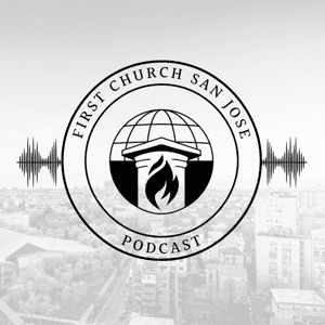 First Church San Jose Podcast by First Church San Jose