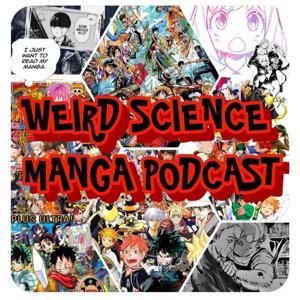 Weird Science Manga & Anime Podcast by Manga, Anime, Comics, Comic Books, Television, Movies, Pop Culture, Manga Podcast, Shonen Jump