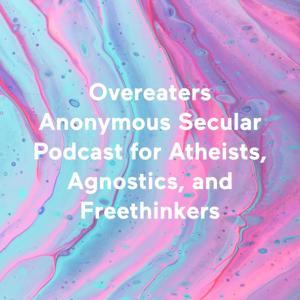 Overeaters Anonymous Secular Podcast for Atheists, Agnostics, and Freethinkers by Sat OA Atheist/Agnostic/Secular Meeting (sat.secularoapodcast@oafootsteps.com)