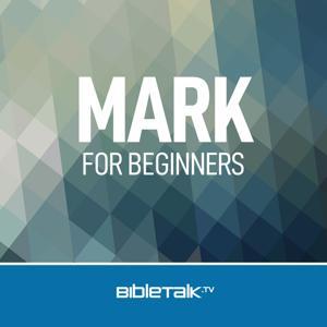 Mark for Beginners — Bible Study with Mike Mazzalongo by BibleTalk.tv