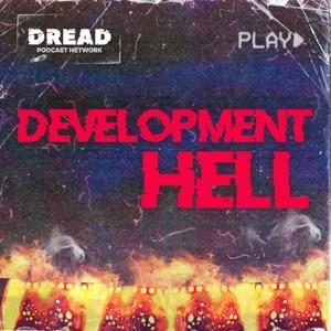 Development Hell: The Unmade Horror Movie Podcast by DREAD Podcast Network