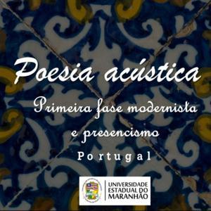 POESIA ACÚSTICA: dando voz a poesias da 1ª fase modernista e do presencismo português. by UEMA - CESTI