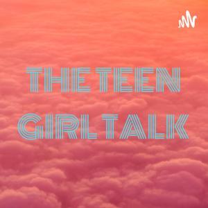 THE TEEN GIRL TALK by TEENGIRLTALKW/SHAY 💞