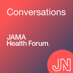 JAMA Health Forum Conversations by JAMA Network
