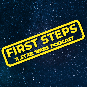 First Steps: A Star Wars Podcast by Calvin Keener