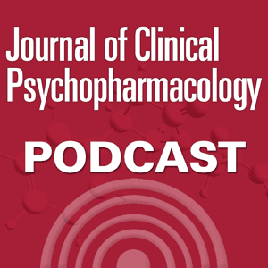 The Journal of Clinical Psychopharmacology Podcast by The Journal of Clinical Psychopharmacology